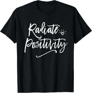Cute Quote Radiate Positivity Fun Gift Inspiring Women Girls T-Shirt